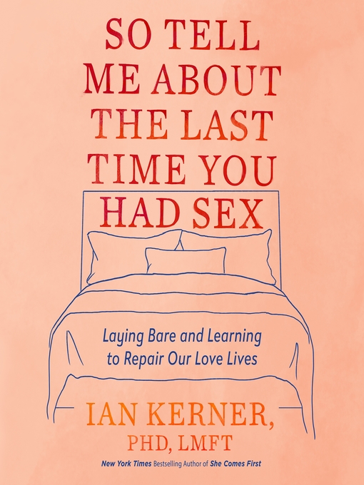 Title details for So Tell Me About the Last Time You Had Sex by Ian Kerner - Wait list
